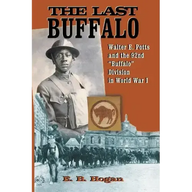 The Last Buffalo: Walter E. Potts and the 92nd "Buffalo" Division in World War I