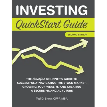 Investing QuickStart Guide - 2nd Edition: The Simplified Beginner's Guide to Successfully Navigating the Stock Market, Growing Your Wealth & Creating