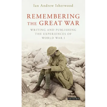 Remembering the Great War: Writing and Publishing the Experiences of World War I