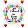 CBT Workbook for Teens DBT: Your Guide for CBT Workbook for Teens DBTYour Guide to Free From Frightening, Obsessive or Compulsive Behavior, Help Y