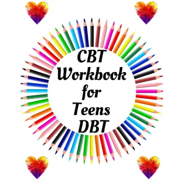 CBT Workbook for Teens DBT: Your Guide for CBT Workbook for Teens DBTYour Guide to Free From Frightening, Obsessive or Compulsive Behavior, Help Y