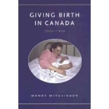 Giving Birth in Canada, 1900-1950