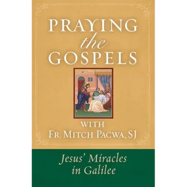Praying the Gospels with Fr. Mitch Pacwa: Jesus' Miracles in Galilee:: Jesus' Miracles in Galilee