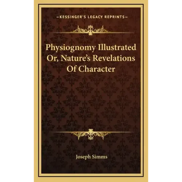 Physiognomy Illustrated Or, Nature's Revelations of Character