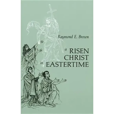Risen Christ in Eastertime: Essays on the Gospel Narratives of the Resurrection