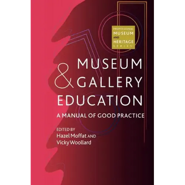 Museum and Gallery Education: A Manual of Good Practice