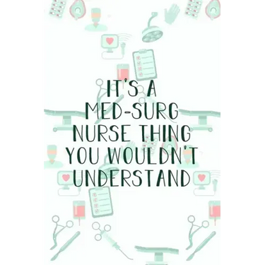 It's A Med-Surg Nurse Thing You Wouldn't Understand: Funny Nursing Theme Notebook - Includes: Quotes From My Patients and Coloring Section - Graduatio
