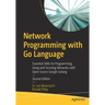 Network Programming with Go Language: Essential Skills for Programming, Using and Securing Networks with Open Source Google Golang