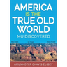 America is the True Old World: Mu Discovered