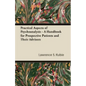 Practical Aspects of Psychoanalysis - A Handbook for Prospective Patients and Their Advisors