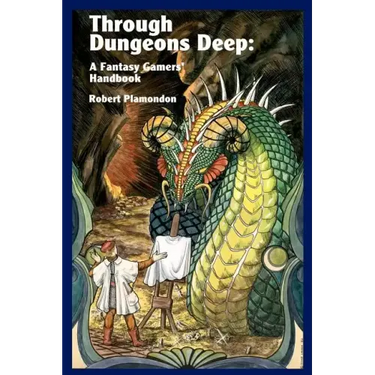 Through Dungeons Deep: A Fantasy Gamers' Handbook