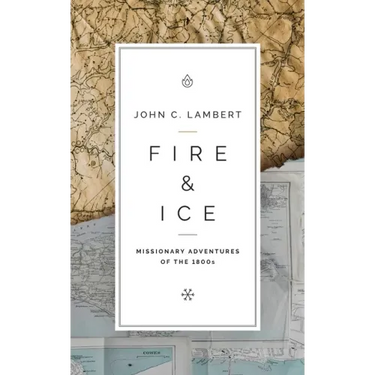 Fire & Ice: Missionary Adventures of the 1800s
