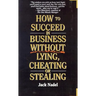 How to Succeed in Business Without Lying, Cheating or Stealing