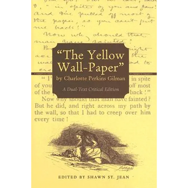 "The Yellow Wall-Paper" by Charlotte Perkins Gilman: A Dual-Text Critical Edition