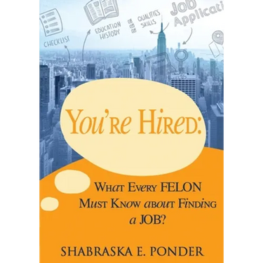 You're Hired!: What Every FELON Must Know about Finding a JOB