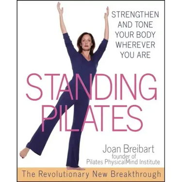 Standing Pilates: Strengthen and Tone Your Body Wherever You Are