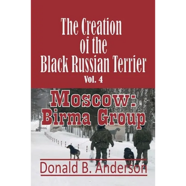 The Creation of the Black Russian Terrier: Moscow: Birma Group