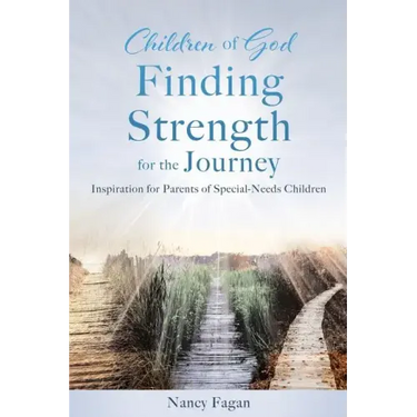 Children of God Finding Strength for the Journey: Inspiration for Parents of Special-Needs Children