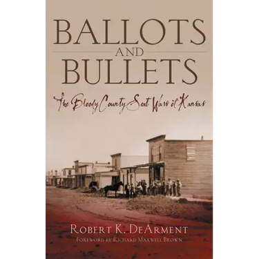 Ballots and Bullets: The Bloody County Seat Wars of Kansas