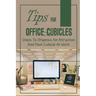 Tips For Office Cubicles: Steps To Organize An Attractive And Neat Cubicle At Work: Cubicle Etiquette