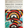 Analog Church: Why We Need Real People, Places, and Things in the Digital Age