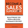 Become a Sales Superstar!: Bulletproof Tips from a Beloved Salesman's Odyssey