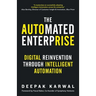 The Automated Enterprise: Digital Reinvention Through Intelligent Automation