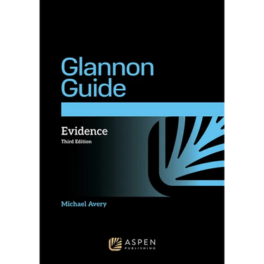 The Glannon Guide to Evidence: Learning Evidence Through Multiple-Choice Questions and Analysis