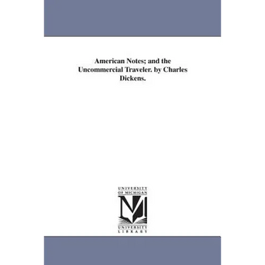 American Notes; and the Uncommercial Traveler. by Charles Dickens.