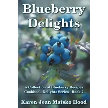 Blueberry Delights Cookbook: A Collection of Blueberry Recipes