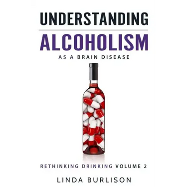 Understanding Alcoholism as a Brain Disease: Book 2 of the 'A Prescription for Alcoholics - Medications for Alcoholism' Book Series