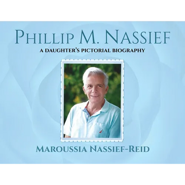 Phillip M. Nassief: A Daughter's Pictorial Biography