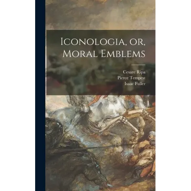 Iconologia, or, Moral Emblems