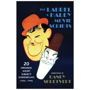 The Laurel & Hardy Movie Scripts: 20 Original Short Subject Screenplays (1926 - 1934)