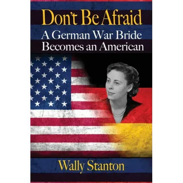 Don't Be Afraid: A German War Bride Becomes an American