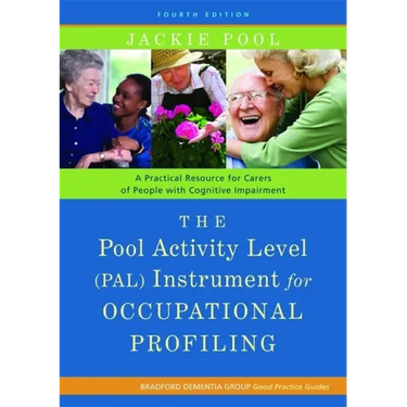 The Pool Activity Level (Pal) Instrument for Occupational Profiling: A Practical Resource for Carers of People with Cognitive Impairment Fourth Editio