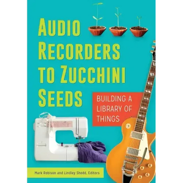 Audio Recorders to Zucchini Seeds: Building a Library of Things