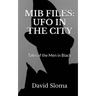 MIB Files: UFO In The City - Tales of the Men In Black