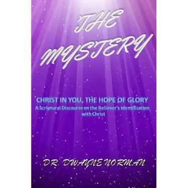 The Mystery: A Scriptural Discourse on the Believer's Identification with Christ