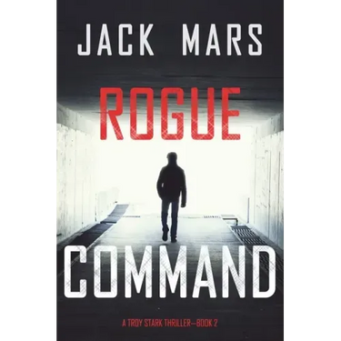 Rogue Command (A Troy Stark Thriller-Book #2)