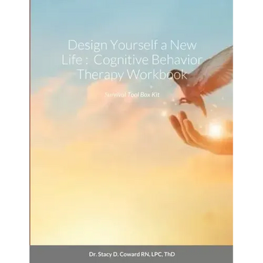 Design Yourself a New Life: Cognitive Behavior Therapy Workbook: Survival Tool Box Kit