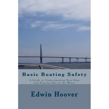 Basic Boating Safety: A Guide to Understanding Your Boat and Staying Safe on the Water