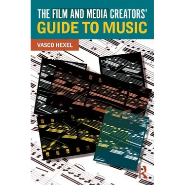 The Film and Media Creators' Guide to Music
