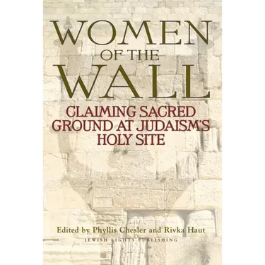 Women of the Wall: Claiming Sacred Ground at Judaism's Holy Site