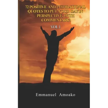 72 Positive and Inspirational Quotes to Put Your Day in Perspective, with Commentary. Vol 1