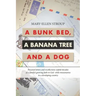 A Bunk Bed, a Banana Tree and a Dog: Personal Letters and Recollections Unfold Decades of a Family's Growing Faith in God While Missionaries in a Deve