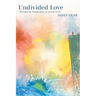 Undivided Love: Navigating Landscapes of Living Faith
