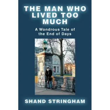 The Man Who Lived Too Much: A Wondrous Tale of the End of Days