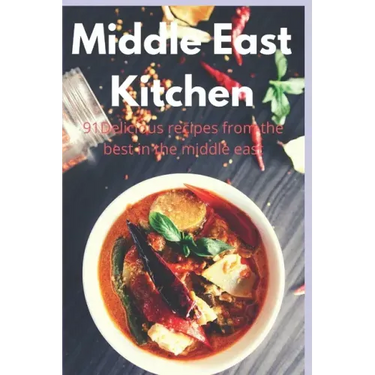 Middle East Kitchen: 91 Delicious Recipes From the best in the middle east