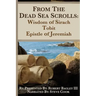 From the Dead Sea Scrolls: The Books of Wisdom of Sirach, Tobit, and Epistle of Jeremiah: Re-Presented by Robert J. Bagley III, MA